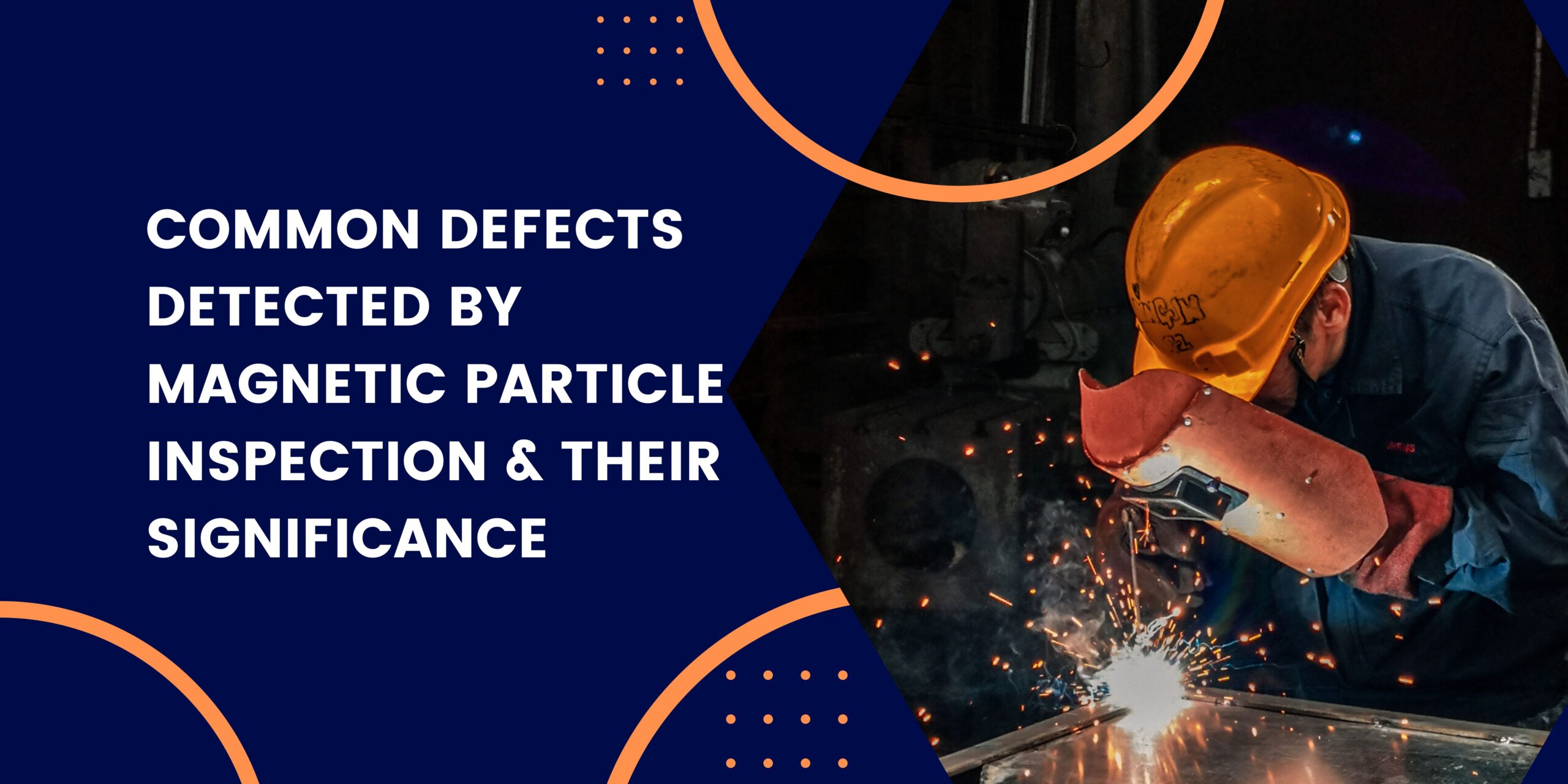 Common Defects Detected by Magnetic Particle Inspection & Their Significance