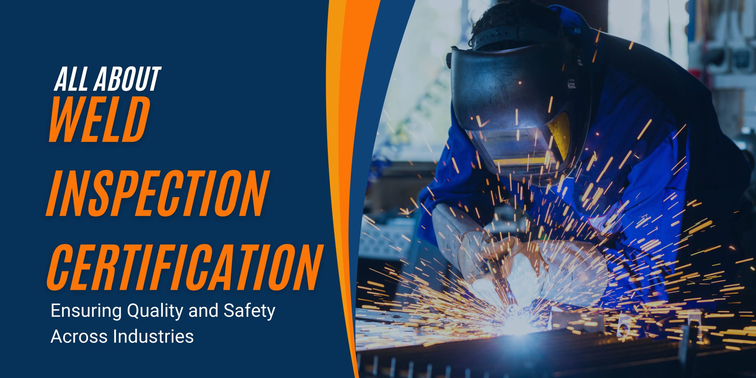 All About Weld Inspection Certification: Ensuring Quality and Safety Across Industries