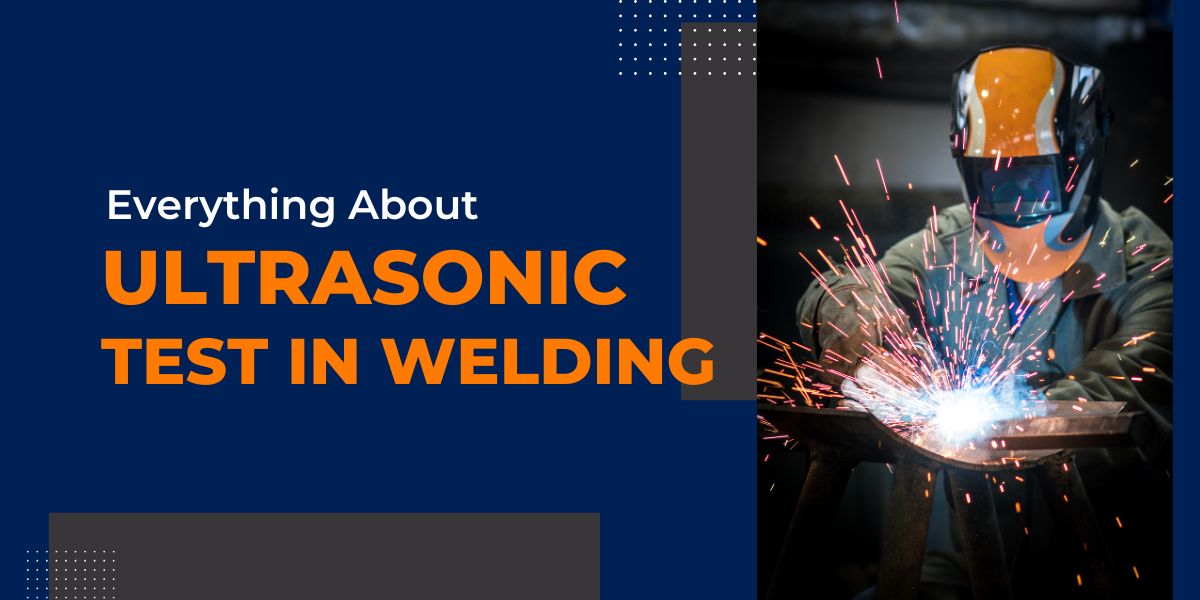 Everything About Ultrasonic Test in Welding